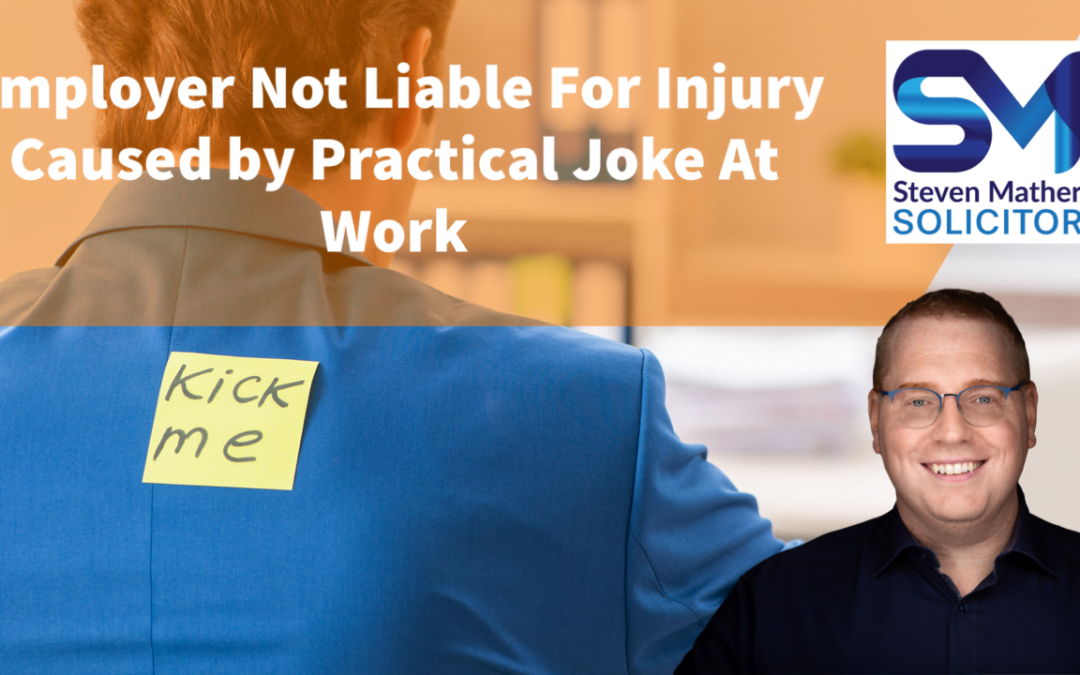 Employer Not Liable For Injury Caused by Practical Joke At Work