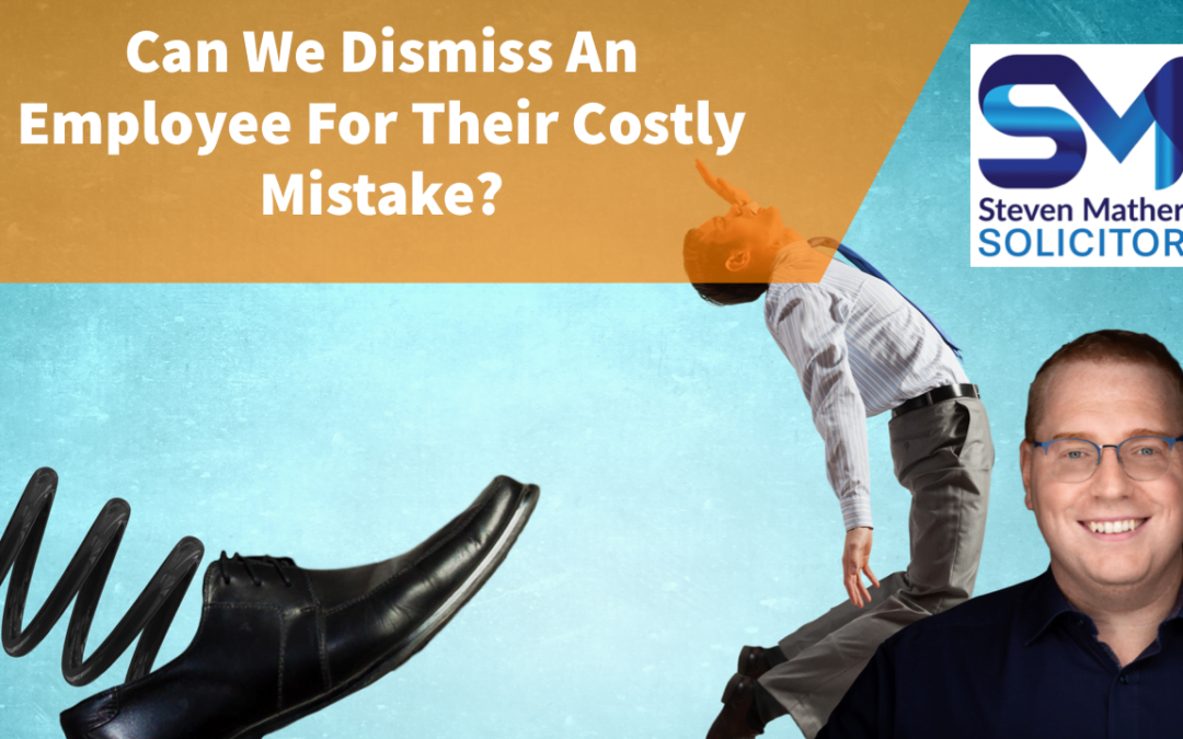 An Employee Has Made a Costly Mistake – Can We Dismiss Them? Can an Employer Recover Losses from an Employee?