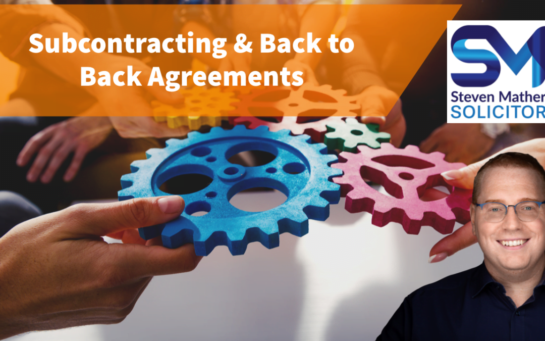 Subcontracting ‘Back to Back’ Agreements – What’s a back to back agreement ?
