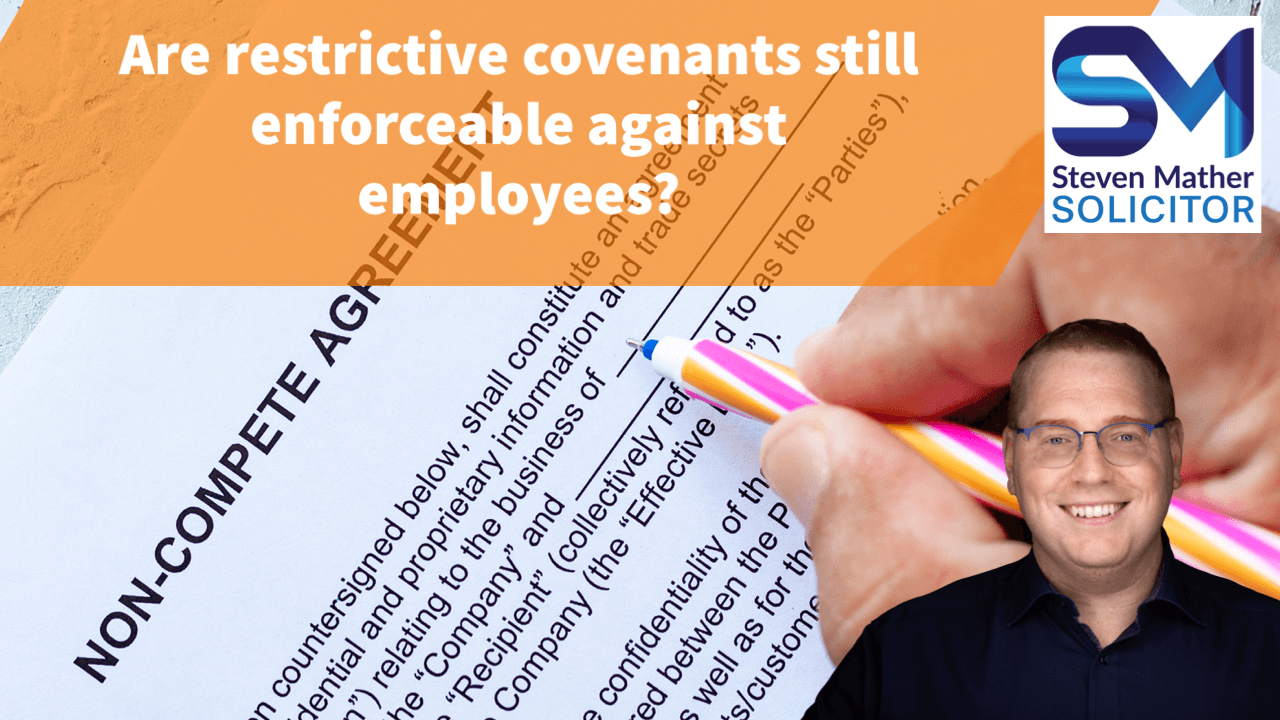 Are Restrictive Covenants Still Enforceable Against Employees? Steven Mather Solicitor