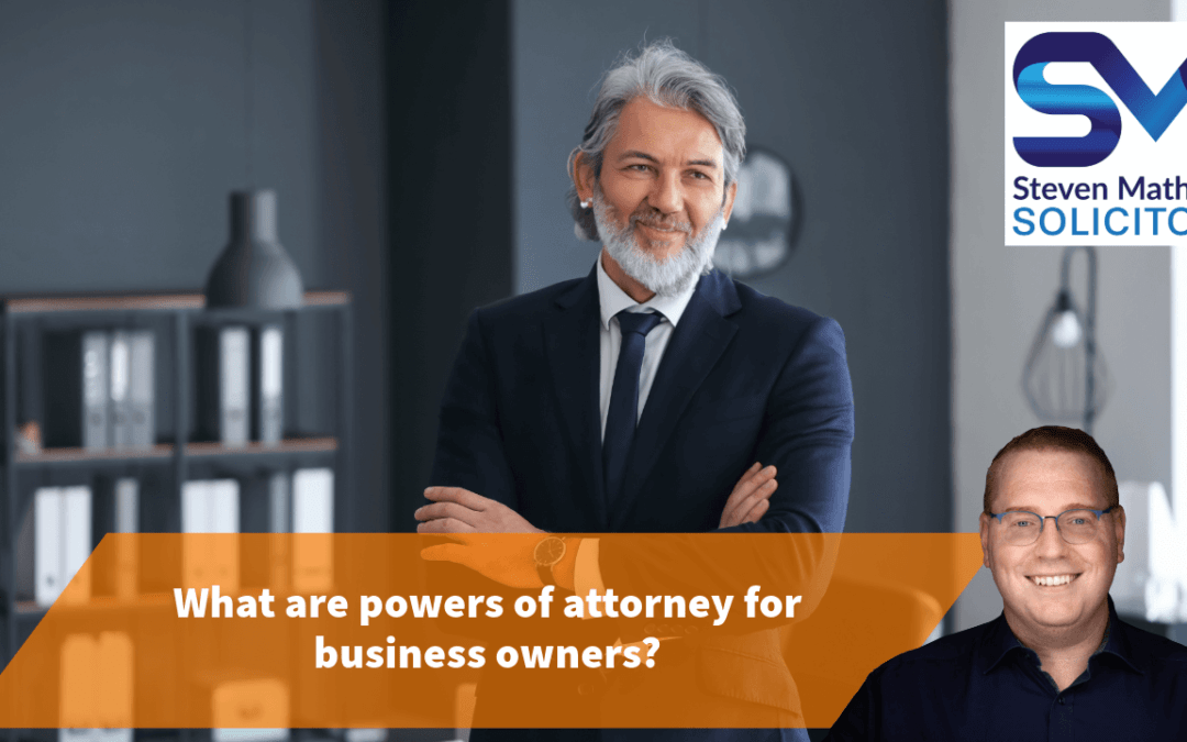 What are powers of attorney for business owners?