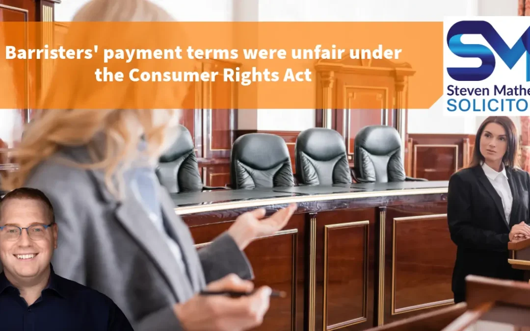 Barristers’ payment terms were unfair under the Consumer Rights Act (Court of Appeal Decision)