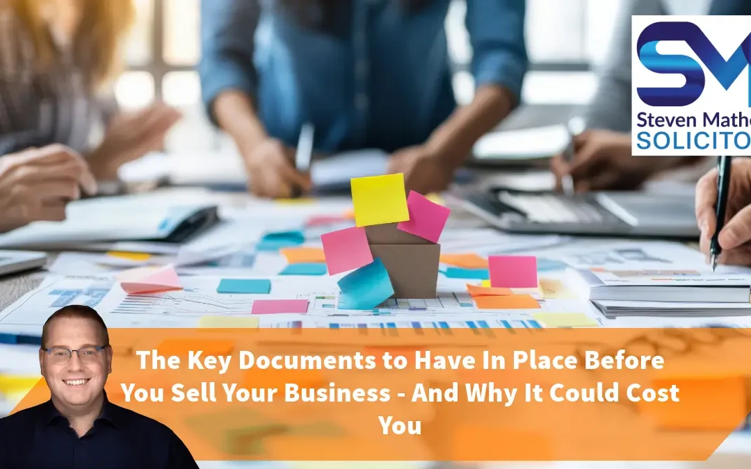 Don’t Sell Your Business Without These Legal Documents – Essential Legal Documents to Prepare Before Selling Your Business (or Risk Paying the Price)