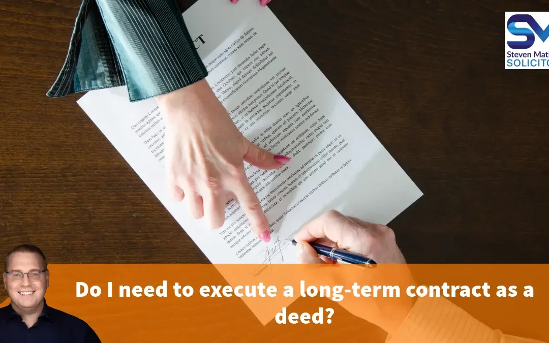 Do I need to execute a long-term contract as a deed?